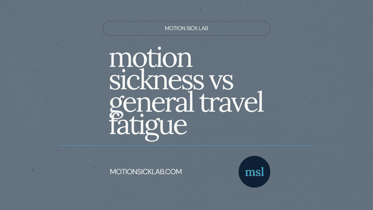 motion sickness vs travel fatigue