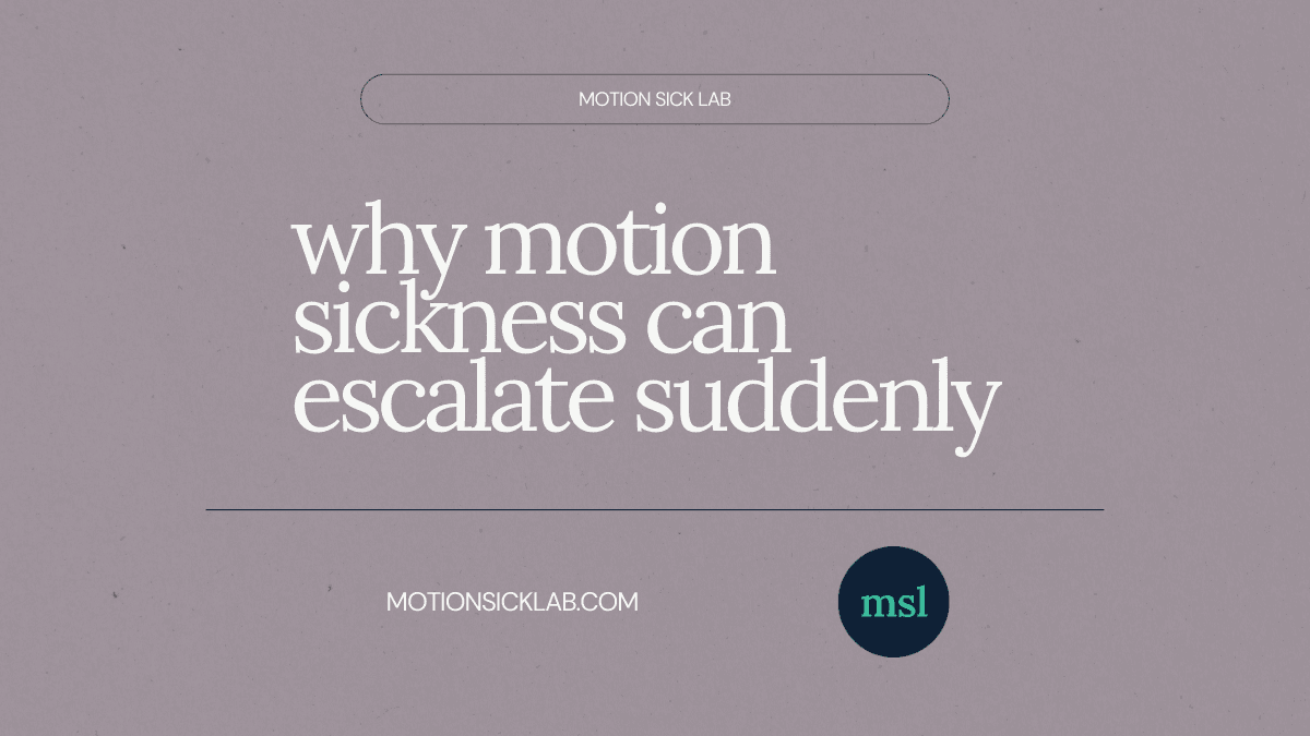 motion sickness escalates suddenly